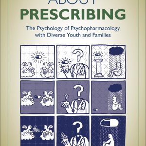 Thinking about Prescribing  The Psychology of Psychopharmacology with Diverse Youth and Families First Edition