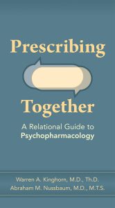 Prescribing Together A Relational Guide to Psychopharmacology First Edition