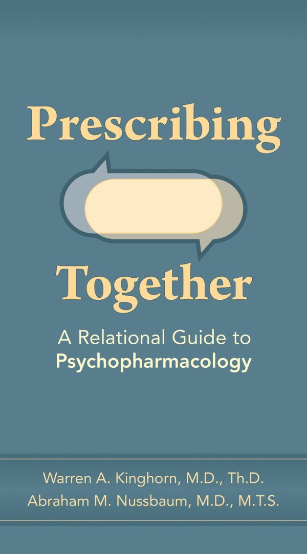 Prescribing Together  A Relational Guide to Psychopharmacology First Edition