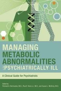 Managing Metabolic Abnormalities in the Psychiatrically ILL A Clinical Guide for Psychiatrists First Edition