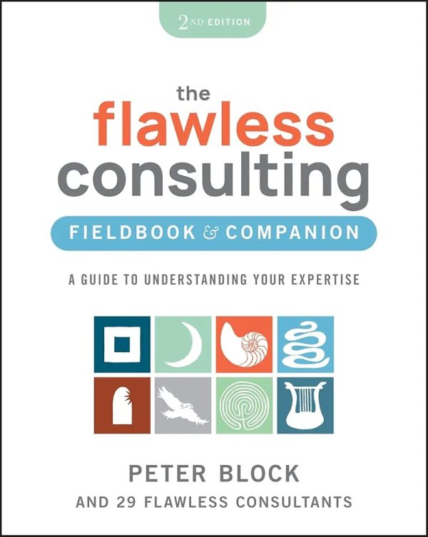 The Flawless Consulting Fieldbook & Companion A Guide to Understanding Your Expertise Second Edition