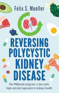 Reversing Polycystic Kidney Disease The PKD Proof Program A Low Carb High Nutrient Approach To Kidney Health First Edition
