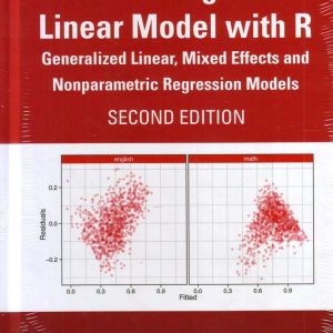 Extending the Linear Model with R Generalized Linear Mixed Effects and Nonparametric Regression Models Second Edition