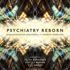 Psychiatry Reborn Biopsychosocial Psychiatry in Modern Medicine First Edition