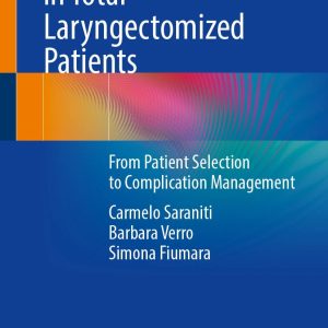 Voice Prosthesis in Total Laryngectomized Patients From Patient Selection to Complication Management 2024 Edition