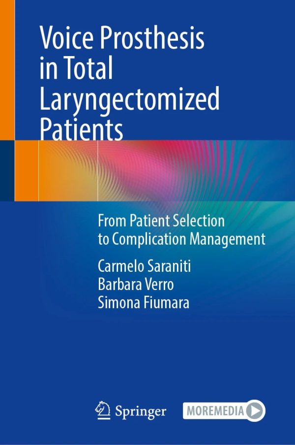 Voice Prosthesis in Total Laryngectomized Patients From Patient Selection to Complication Management 2024 Edition