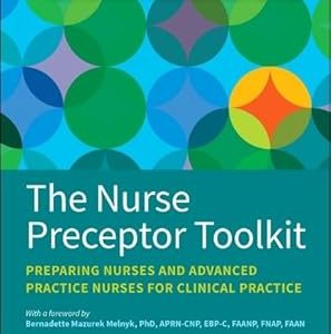 The Nurse Preceptor Toolkit Preparing Nurses and Advanced Practice Nurses for Clinical Practice First Edition