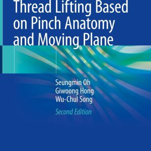 The Art and Science of Thread Lifting Based on Pinch Anatomy and Moving Plane Second Edition