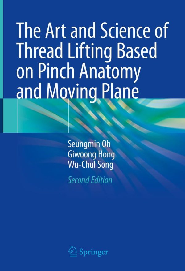 The Art and Science of Thread Lifting Based on Pinch Anatomy and Moving Plane Second Edition