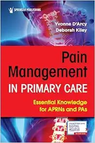 Pain Management in Primary Care Essential Knowledge for APRNs and PAs First Edition