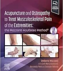 Acupuncture and Osteopathy to Treat Musculoskeletal Pain of the Extremities the Mazzanti AcuOsteo Method First Edition