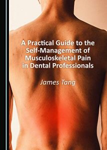 A Practical Guide to the Self-Management of Musculoskeletal Pain in Dental Professionals First Edition