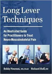 Long Lever Techniques An Illustrated Guide for Practitioners to Treat Neuro-Musculoskeletal Pain First Edition