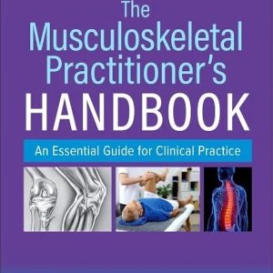 The Musculoskeletal Practitioner’s Handbook An Essential Guide for Clinical Practice First Edition