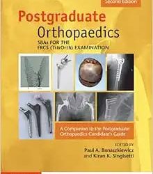 SBAs for the FRCS (Tr & Orth) Examination A Companion to the Postgraduate Orthopaedics Candidate’s Guide Second Edition