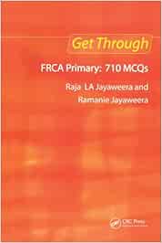 Get Through FRCA Primary: 710 MCQs First Edition