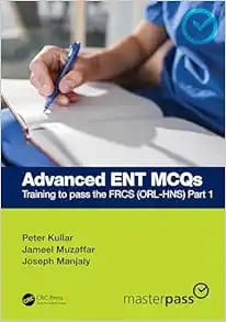 Advanced ENT MCQs Training to pass the FRCS (ORL-HNS) Part 1  First Edition