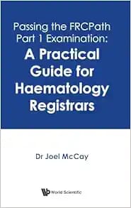 Passing The Frcpath Part 1 Examination  A Practical Guide For Haematology Registrars