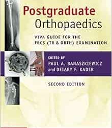 Postgraduate Orthopaedics Viva Guide for the FRCS (Tr & Orth) Examination Second Edition