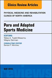 Para and Adapted Sports Medicine, An Issue of Physical Medicine and Rehabilitation First Edition