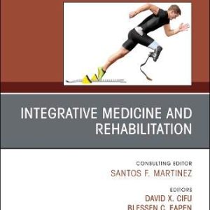 Integrative Medicine and Rehabilitation An Issue of Physical Medicine and Rehabilitation First Edition