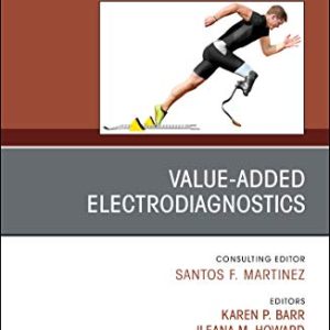 Value-Added Electrodiagnostics An Issue of Physical Medicine and Rehabilitation First Edition