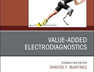 Value-Added Electrodiagnostics An Issue of Physical Medicine and Rehabilitation First Edition