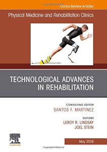 Physical Medicine and Rehabilitation Clinics Technological Advances in Rehabilitation First Edition