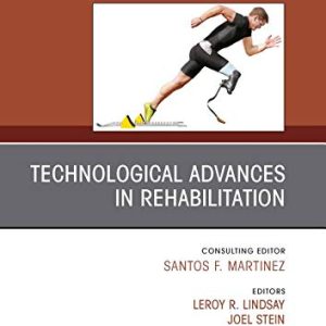 Physical Medicine and Rehabilitation Clinics Technological Advances in Rehabilitation First Edition