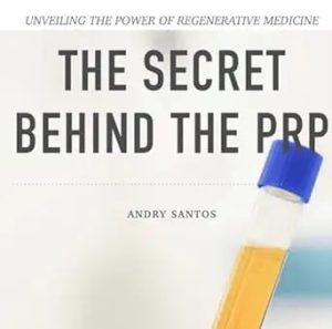 The Secret Behind The PRP Unveiling the Power of Regenerative Medicine First Edition