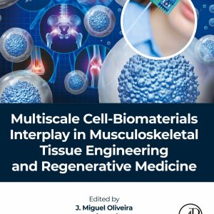 Multiscale Cell-Biomaterials Interplay in Musculoskeletal Tissue Engineering and Regenerative Medicine First Edition