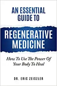 An Essential Guide to Regenerative Medicine How To Use The Power Of Your Body To Heal First Edition