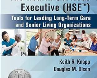 The Health Services Executive HSE Tools for Leading Long-Term Care and Senior Living Organizations First Edition