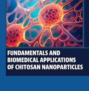 Fundamentals and Biomedical Applications of Chitosan Nanoparticles First Edition