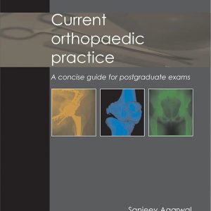 Current Orthopaedic Practice  A Concise Guide for Postgraduate Exams First Edition