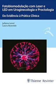 Fotobiomodulação Com Laser E LED Em Uroginecologia e Proctologia  Da Evidência à Prática Clínica First Edition