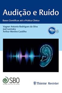 Audição e Ruído: Bases Científicas até a Prática Clínica First Edition