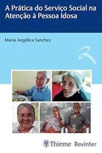 A Prática do Serviço Social na Atenção à Pessoa Idosa First Edition