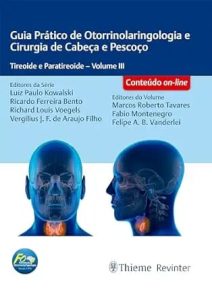 Guia Prático de Otorrinolaringologia e Cirurgia de Cabeça e Pescoço Tireoide e Paratireoide – Volume 3
