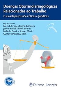 Doenças Otorrinolaringológicas Relacionadas ao Trabalho E suas Repercussões Éticas e Jurídicas First Edition