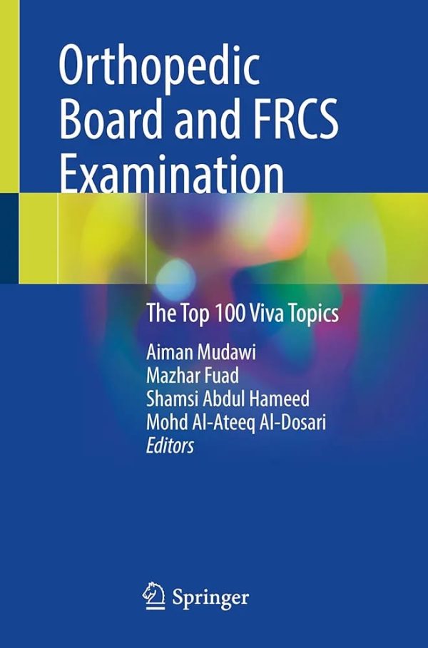 Orthopedic Board and FRCS Examination The Top 100 Viva Topics 2024 Edition