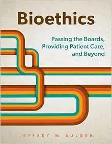 Bioethics  Passing the Boards Providing Patient Care and Beyond  First Edition