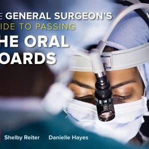 The General Surgeon’s Guide to Passing the Oral Boards First Edition