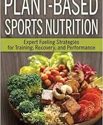 Plant-Based Sports Nutrition Expert Fueling Strategies For Training Recovery And Performance First Edition