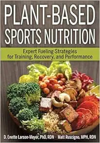 Plant-Based Sports Nutrition Expert Fueling Strategies For Training Recovery And Performance First Edition