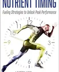 Nutrient Timing Fueling Strategies to Unlock Peak Performance First Edition