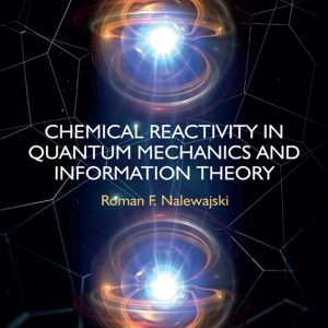 Chemical Reactivity in Quantum Mechanics and Information Theory First Edition