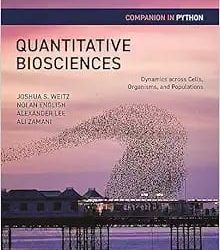 Quantitative Biosciences Dynamics across Cells Organisms and Populations First Edition