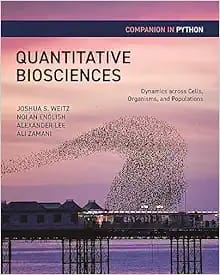 Quantitative Biosciences Dynamics across Cells Organisms and Populations First Edition