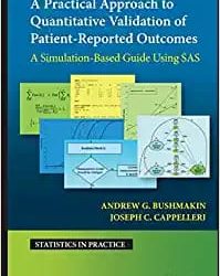 A Practical Approach to Quantitative Validation of Patient-Reported Outcomes A Simulation Based Guide Using SAS First Edition